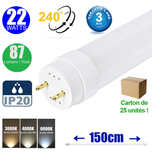 Carton de 25x Tubes LED T8 150CM - Culot G13 - Filaire - 22 Watts - 1920 Lumens - 87 Lumens/watt - IP20 - Angle 240° - 151 x 3 x 3 cm - 3000k/4000k/6000k au choix - Garantie 3 ans